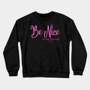 Be Nice its not that hard pink Crewneck Sweatshirt
